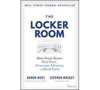 The Locker Room: How Great Teams Heal Hurt, Overcome Adversity, and Build Unity