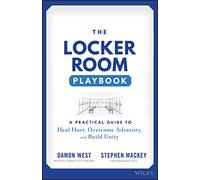 The Locker Room Playbook: A Practical Guide to Heal Hurt, Overcome Adversity, and Build Unity