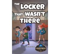 The Locker That Wasn't There: The Locker Portal Chronicles Book 1: A Middle Grade Mystery Adventure with Secret Portals (Ages 10-12)