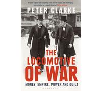 The Locomotive of War : Money, Empire, Power and Guilt