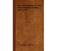 The Locomotives Of The Great Eastern Railway 1862-1954
