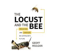 The Locust and the Bee: Predators and Creators in Capitalism's Future