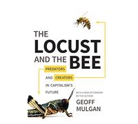 The Locust and the Bee: Predators and Creators in Capitalism's Future: Predators and Creators in Capitalism's Future - Updated Edition