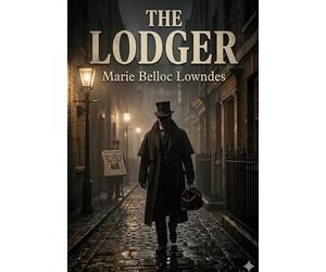 The Lodger: by Marie Belloc Lowndes