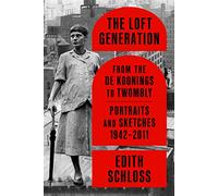 The Loft Generation: From the de Koonings to Twombly: Portraits and Sketches, 1942-2011
