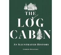 The Log Cabin: An Illustrated History