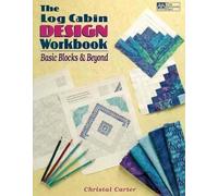 The Log Cabin Design Workbook: Basic Blocks & Beyond