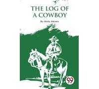 The Log of a Cowboy : A Narrative of the Old Trail Days
