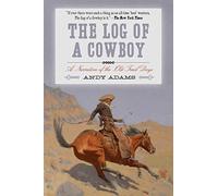 The Log of a Cowboy: A Narrative of the Old Trail Days