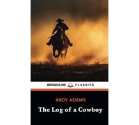 The Log of a Cowboy: A Narrative of the Old Trail Days (Annotated)