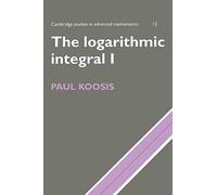 The Logarithmic Integral v1: Volume 1: 12 (Cambridge Studies in Advanced Mathematics, Series Number 12)