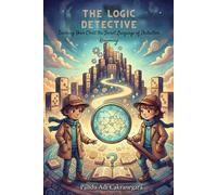 The Logic Detective: Teaching Your Child the Secret Language of Deductive Reasoning (My Best Year Yet! Parents Guide for Kids New Year Resolutions)