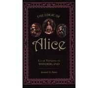 The Logic of Alice: Clear Thinking in Wonderland