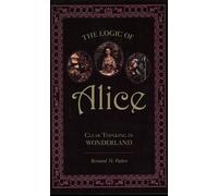 The Logic of Alice: Clear Thinking in Wonderland