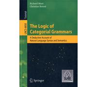 The Logic of Categorial Grammars : A deductive account of natural language syntax and semantics