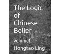 The Logic of Chinese Belief: volume1