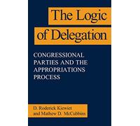 The Logic of Delegation (American Politics and Political Economy Series)