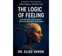 The Logic of Feeling: 8 (Mindset Mechanics)