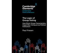 The Logic of Group Voting : How Ethnic Group Characteristics Impact Bloc Voting across Political Institutions