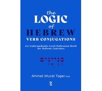 The Logic of Hebrew Verb Conjugations: An Intermediate Level Reference Book for Hebrew Learners