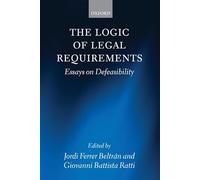 The Logic of Legal Requirements: Essays on Defeasibility
