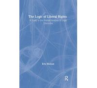 The Logic of Liberal Rights: A Study in the Formal Analysis of Legal Discourse (Routledge Studies in Twentieth-Century Philosophy)