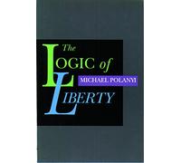 The Logic of Liberty: Reflections and Rejoiners: Reflections and Rejoinders: Reflections & Rejoiners