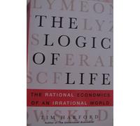 The Logic of Life: The Rational Economics of an Irrational World