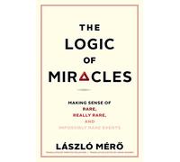 The Logic of Miracles: Making Sense of Rare, Really Rare, and Impossibly Rare Events