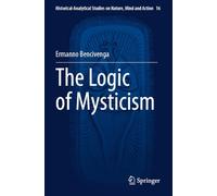 The Logic of Mysticism (Historical-Analytical Studies on Nature, Mind and Action, 16)
