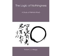 The Logic of Nothingness: A Study of Nishida Kitaro (Nanzan Library of Asian Religion & Culture): 12