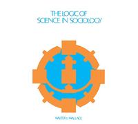 The Logic of Science in Sociology – Routledge