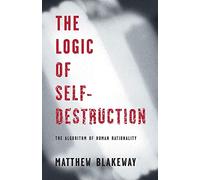 The Logic of Self-Destruction: The Algorithm of Human Rationality
