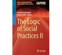 The Logic of Social Practices II: 68 (Studies in Applied Philosophy, Epistemology and Rational Ethics, 68)