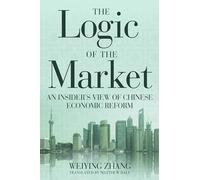 The Logic of the Market: An Insider's View of Chinese Economic Reform