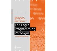 The Logic Programming Paradigm: A 25 Year Perspective (Artificial Intelligence)