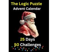 The Logic Puzzle Advent Calendar: Advent Calendar with Logic Puzzle: for KIds & Adults - Christmas Countdown Logic Puzzle Book, 50 Logic Grid Puzzles with a festive Christmas theme