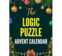 The Logic Puzzle Advent Calendar: Puzzle Book for Adults with Christmas-Themed Logic Grid Puzzles from Medium to Near Impossible (The Logic Puzzle Advent Collection)