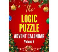 The Logic Puzzle Advent Calendar - Vol. 2 for Advanced Solvers: Challenging Christmas-Themed Logic Grid Puzzles for a Cozy and Fun-Filled Holiday (The Logic Puzzle Advent Collection)
