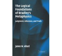 The Logical Foundations of Bradley's Metaphysics: Judgment, Inference, and Truth