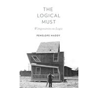The Logical Must: Wittgenstein on Logic