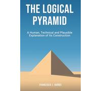 The Logical Pyramid: A Human, Technical and Plausible Explanation of Its Construction