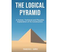 The Logical Pyramid: A Human, Technical and Plausible Explanation of Its Construction