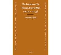 The Logistics of the Roman Army at War (264 B.C. - A.D.235) (Columbia Studies in the Classical Tradition)