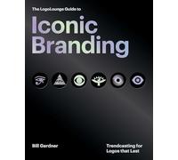 The LogoLounge Guide to Iconic Branding: Trendcasting for Logos that Last