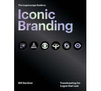 The LogoLounge Guide to Iconic Branding : Trendcasting for Logos that Last
