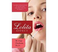 The Lolita Effect: The Media Sexualization of Young Girls and What We Can Do About It