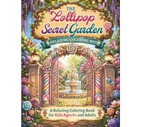 The Lollipops Secret Garden: A Relaxing Coloring Book for 8+ and Adults -Stress Relief & Creative Fun with 60 Enchanting Candy Garden Drawings
