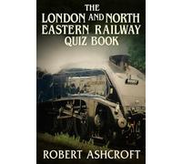 The London and North Eastern Railway (LNER) Quiz Book: 250 fun facts about the London and North Eastern Railway