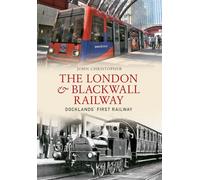 The London & Blackwall Railway: Dockland's First Railway